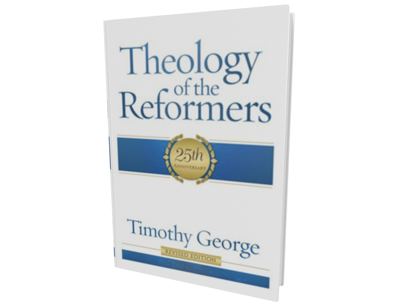 Theology Of The Reformers (Revised Ed.) (George) - Accordance